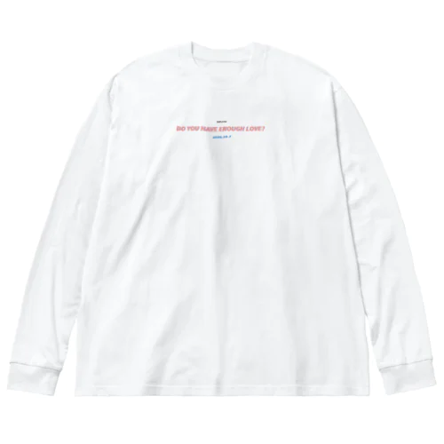 DO YOU HAVE ENOUGH LOVE? ビッグシルエットロングスリーブTシャツ