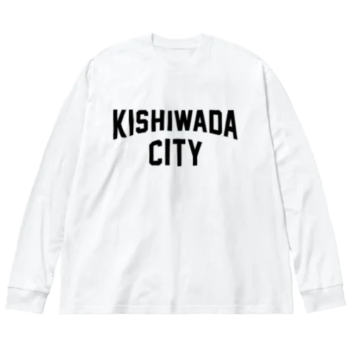 岸和田市 KISHIWADA CITY ビッグシルエットロングスリーブTシャツ