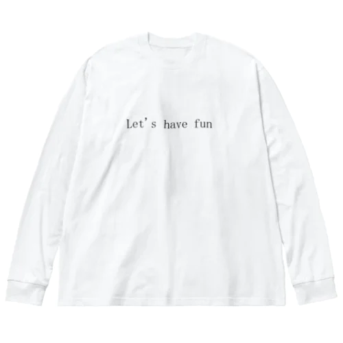 Let's have fun Big Long Sleeve T-Shirt