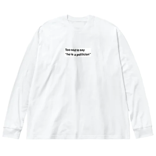 政治家というにはあまりにお年 Big Long Sleeve T-Shirt