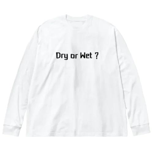 Dry or Wet ? Big Long Sleeve T-Shirt