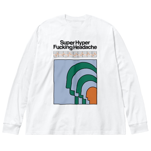 Super Hyper Fucking Headache Big Long Sleeve T-Shirt
