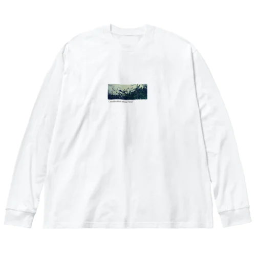 Consideration about "love" Big Long Sleeve T-Shirt