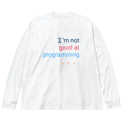 Ｉ’m not good at programming 。。。 ビッグシルエットロングスリーブTシャツ