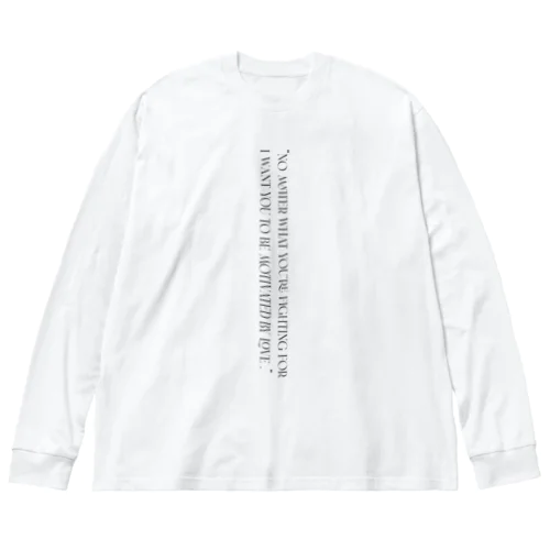 No matter what you fight for, it is better if love is why.  ビッグシルエットロングスリーブTシャツ