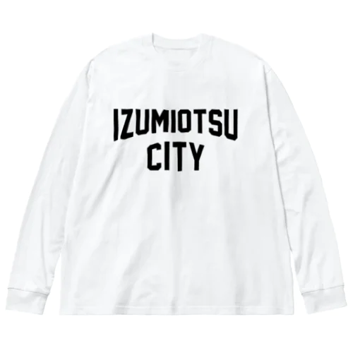 泉大津市 IZUMIOTSU CITY ビッグシルエットロングスリーブTシャツ