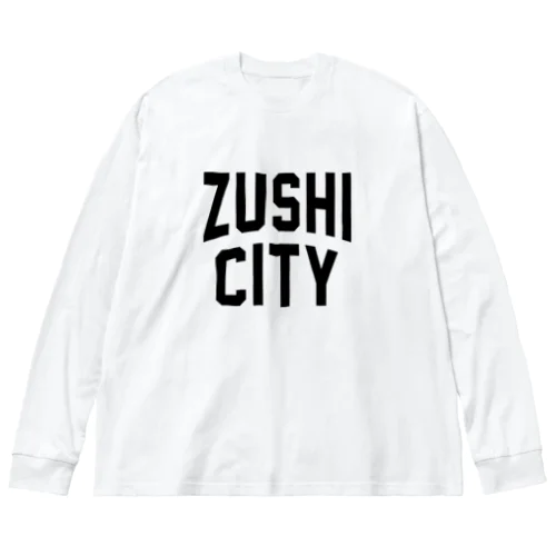 逗子市 ZUSHI CITY Big Long Sleeve T-Shirt