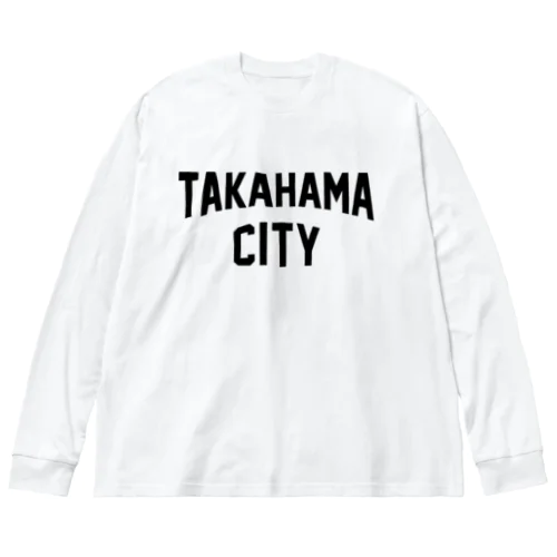 高浜市 TAKAHAMA CITY Big Long Sleeve T-Shirt