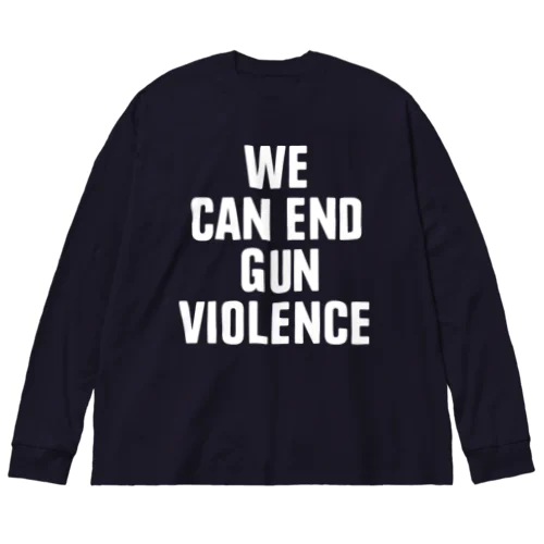 WE CAN END GUN VIOLENCE ビッグシルエットロングスリーブTシャツ