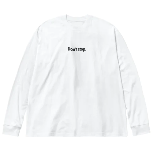 don't stopT Big Long Sleeve T-Shirt