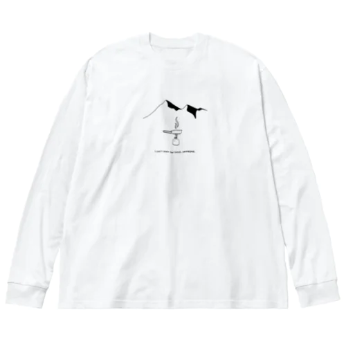 I CAN'T WAIT FOR LUNCH, ANYMORE Big Long Sleeve T-Shirt