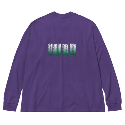 Stupid my life Big Long Sleeve T-Shirt