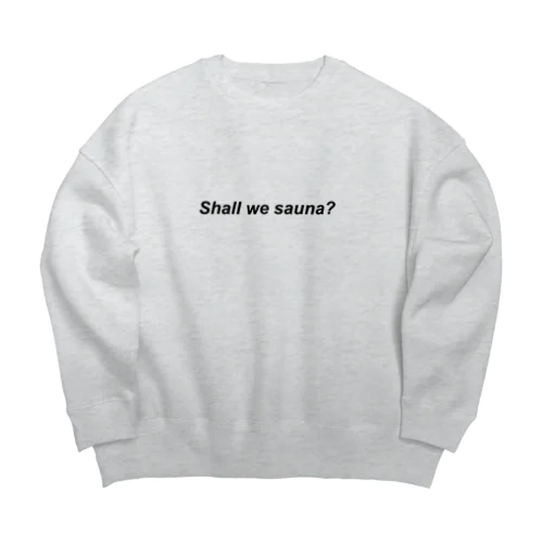 shall we sauna? Big Crew Neck Sweatshirt