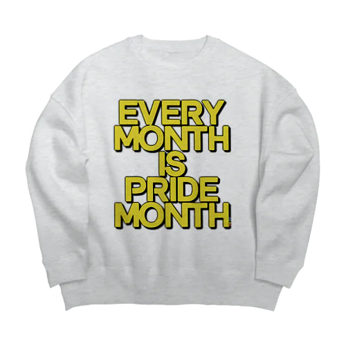 EVERY MONTH IS PRIDE MONTH Big Crew Neck Sweatshirt