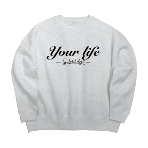 Your life Big Crew Neck Sweatshirt