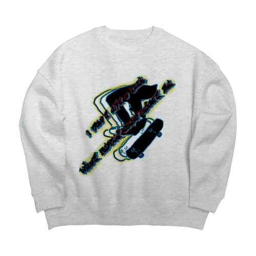 誰に何と言われようがスケボー🛹派 Big Crew Neck Sweatshirt