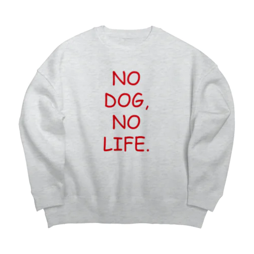 NO DOG, NO LIFE. Big Crew Neck Sweatshirt