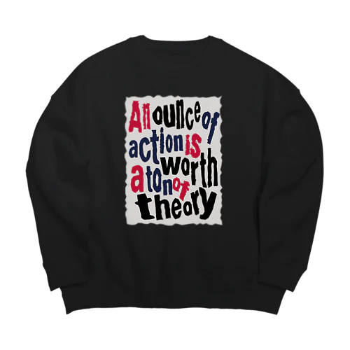 1オンスの行動は、1トンの理論に値す Big Crew Neck Sweatshirt