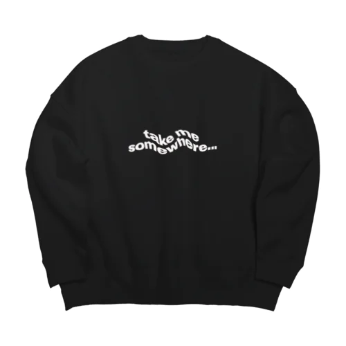 take me somewhere... Big Crew Neck Sweatshirt