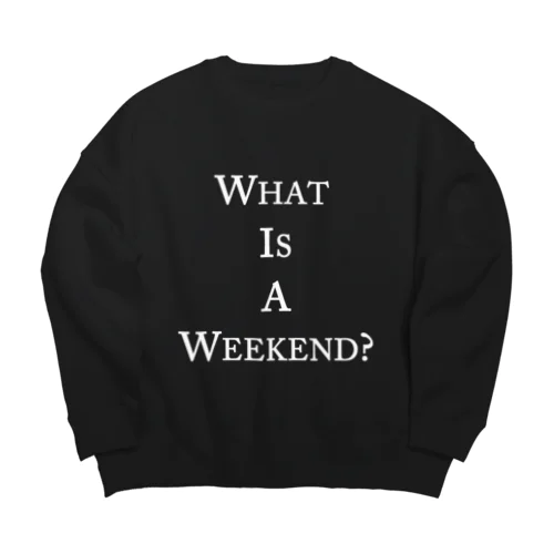 What is a weekend? WH Big Crew Neck Sweatshirt