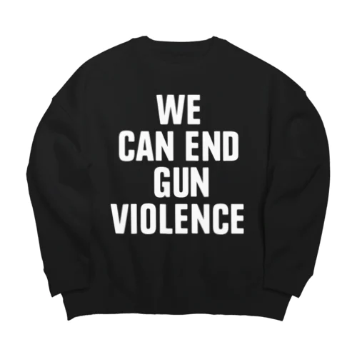 WE CAN END GUN VIOLENCE Big Crew Neck Sweatshirt