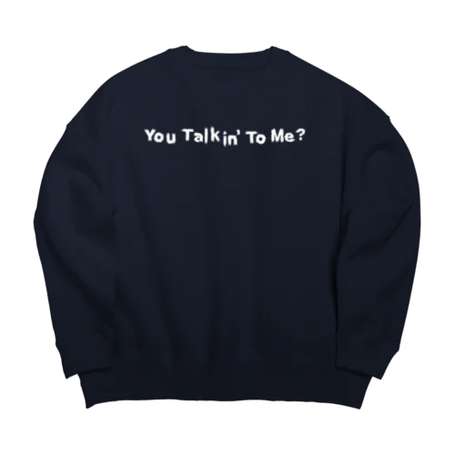 You Talkin' to Me? Big Crew Neck Sweatshirt