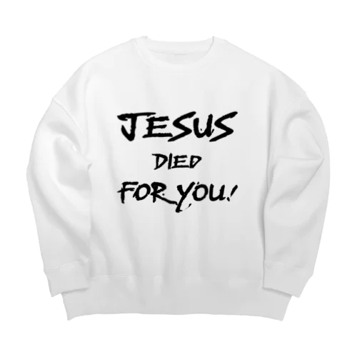 JESUS DIED FOR YOU! Big Crew Neck Sweatshirt