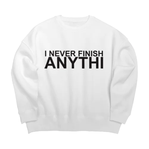 I never finish anithi... Big Crew Neck Sweatshirt