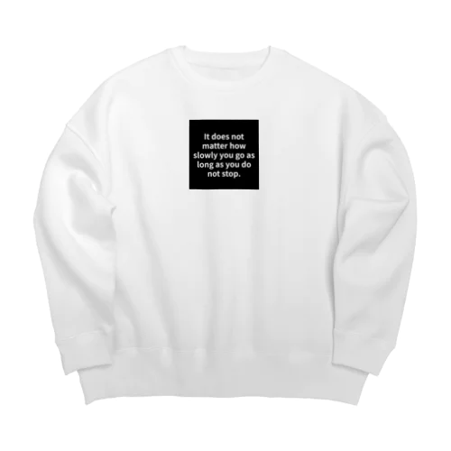 "It does not matter how slowly you go as long as you do not stop." - Confucius Big Crew Neck Sweatshirt