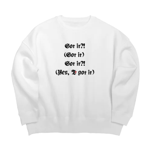 Got it?!(Got it) Got it?!(Yes, I got it) Big Crew Neck Sweatshirt