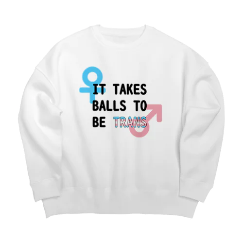 「It Takes Balls to be Trans」 Big Crew Neck Sweatshirt