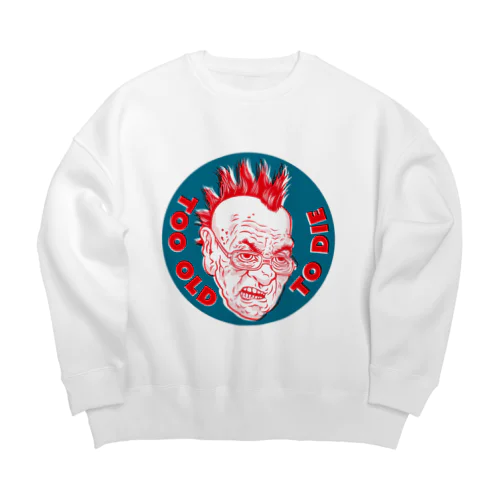 Too Old to Die Big Crew Neck Sweatshirt