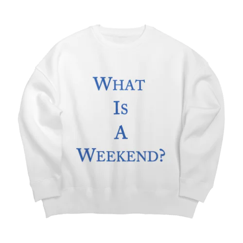 What is a weekend? BLUE Big Crew Neck Sweatshirt