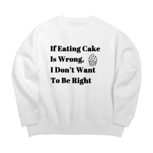 If eating cake is wrong, I don't want to be right ビッグシルエットスウェット