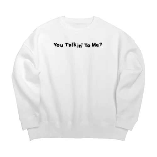 You Talkin' to Me? Big Crew Neck Sweatshirt