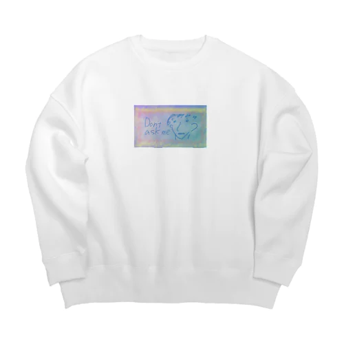 Don't ask me. Big Crew Neck Sweatshirt