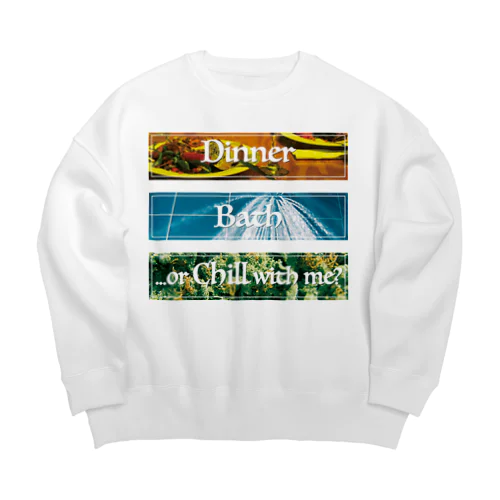 Dinner?Bath?or...Chill with me? Big Crew Neck Sweatshirt