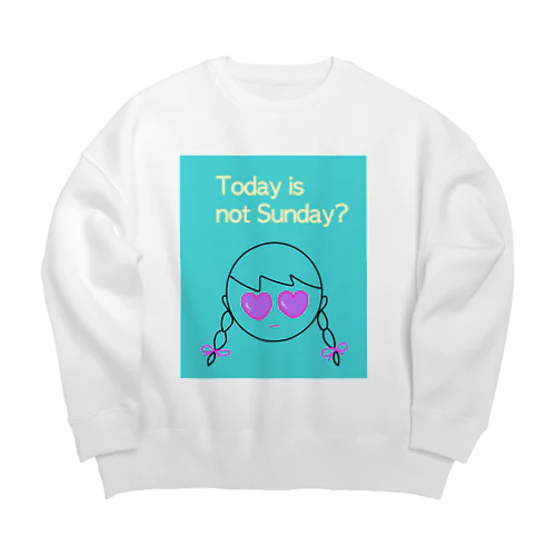 Today is not Sunday? Big Crew Neck Sweatshirt