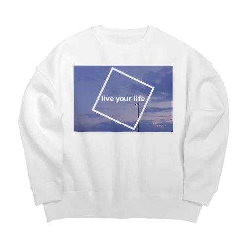 live  your life Big Crew Neck Sweatshirt