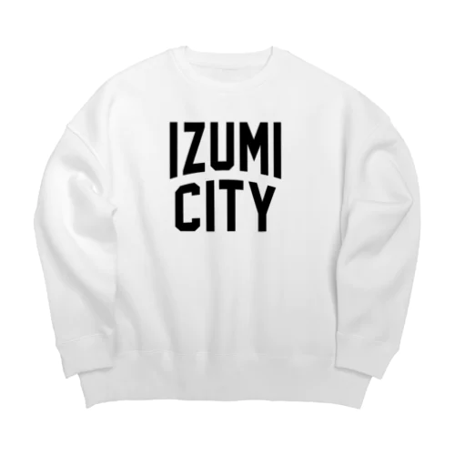 和泉市 IZUMI CITY ビッグシルエットスウェット