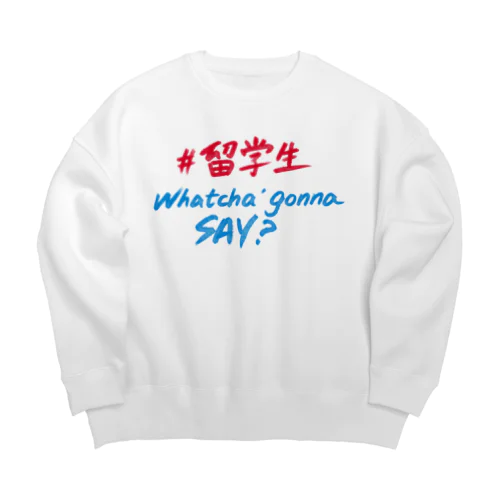 留学生 Whatcha' Gonna Say  Big Crew Neck Sweatshirt