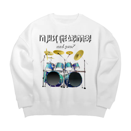 I'm just the drummer! and you? HV h.t. Big Crew Neck Sweatshirt