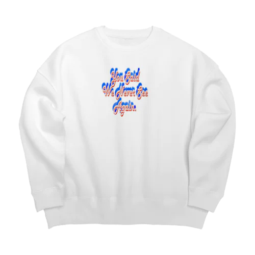 これで最後って言ったのに　You said whenever see again.  Big Crew Neck Sweatshirt