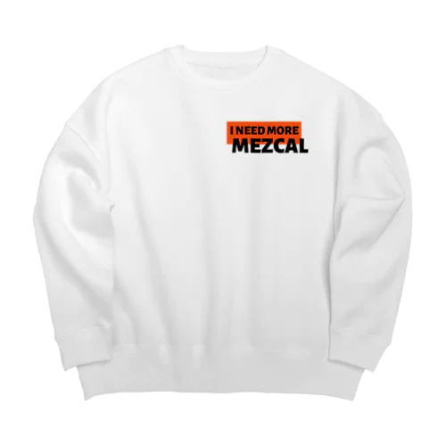 I  NEED MORE MEZCAL Big Crew Neck Sweatshirt