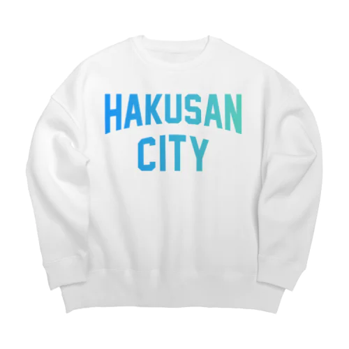 白山市 HAKUSAN CITY ビッグシルエットスウェット