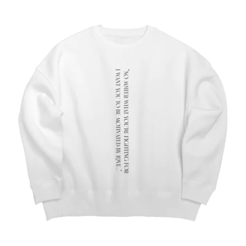 No matter what you fight for, it is better if love is why.  Big Crew Neck Sweatshirt