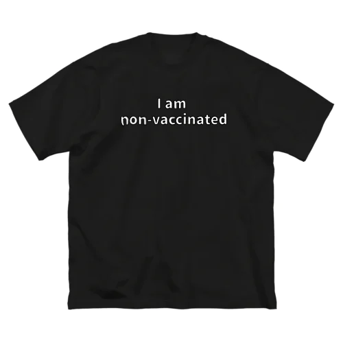 私はワクチン非接種者　I am non-vaccinated ビッグシルエットTシャツ