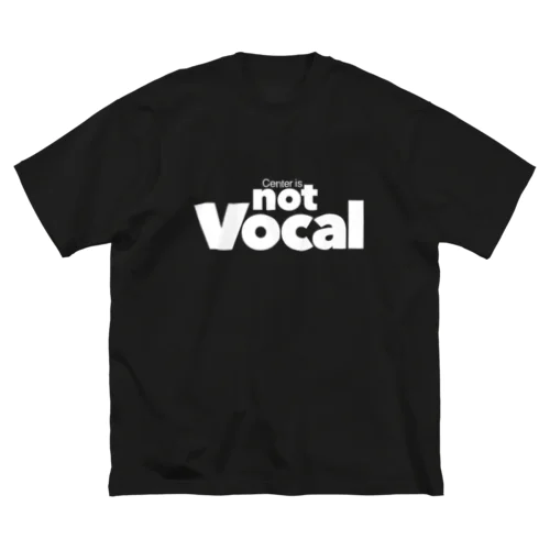 Center is not Vocal(白文字) ビッグシルエットTシャツ