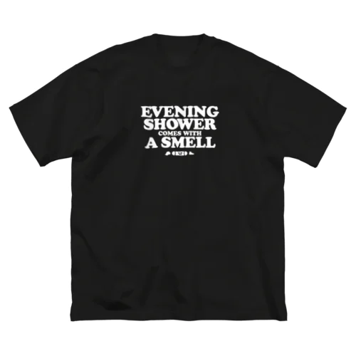 EVENING SHOWER COMES WITH A SMELL ビッグシルエットTシャツ