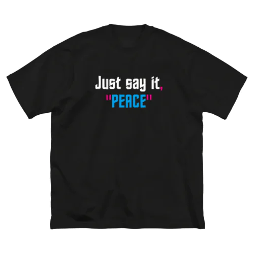 Just say it,"PEACE" Big T-Shirt